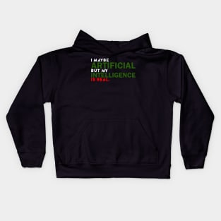I maybe Artificial but my Intelligence is Real. Kids Hoodie